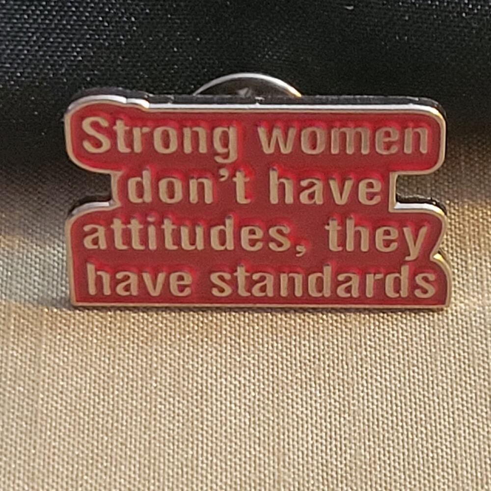 "Strong Women Don't Have Attitudes, They Have Stabdards" lapel collar pin